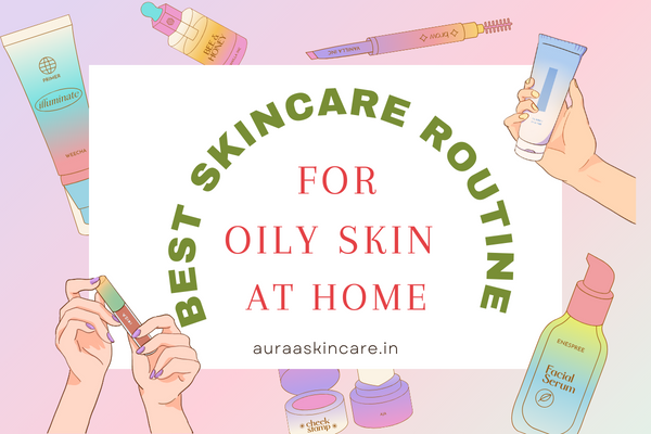 Best Skincare Routine for Oily Skin at Home