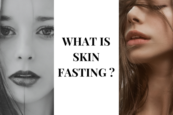WHAT IS SKIN FASTING?