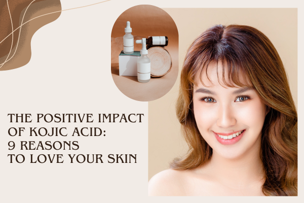 The Positive Impact of Kojic Acid: 9 Reasons to Love Your Skin